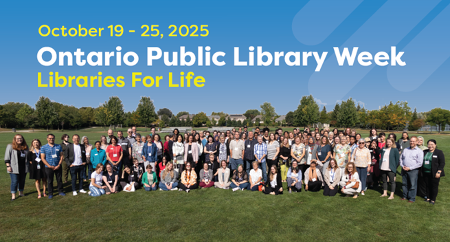 Large group of people smiling and standing in a green field. In the backgorund, white-and-yellow text against a blue sky reads: October 19-25 Ontario Public Library Week Libraries for Life.